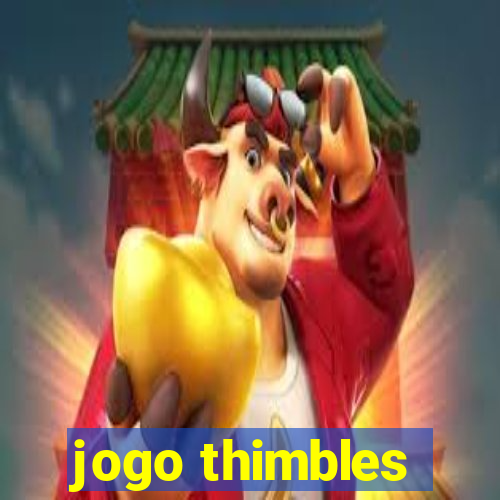 jogo thimbles